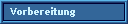Vorbereitung